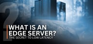 What Is an Edge Server? The Secret to Low Latency and Smarter Tech