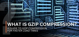 What Is GZIP Compression? A Guide to GZIP Compression for Faster Load Times