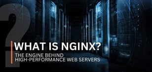 What Is NGINX? The Engine Behind High-Performance Web Servers