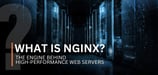 What Is NGINX? The Engine Behind High-Performance Web Servers