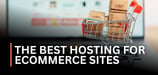 3 Experts Weigh In: The Best Hosting for eCommerce Sites
