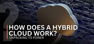 How Does a Hybrid Cloud Work? Unpacking Its Power