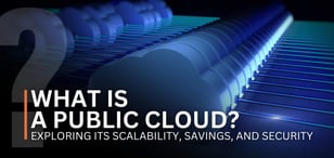 What Is a Public Cloud? Exploring Its Scalability, Savings, and Security