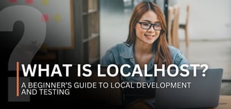 What Is Localhost? A Beginner’s Guide to Local Development and Testing
