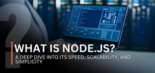 What Is Node.js? A Deep Dive Into Its Speed, Scalability, and Simplicity
