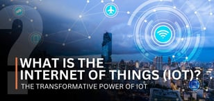 What Is the Internet of Things (IoT)? The Transformative Power of IoT
