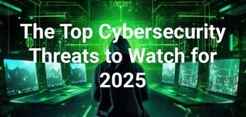 Top Cybersecurity Threats of 2025