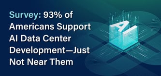 Survey: 93% of Americans Support AI Data Center Development — Just Not Near Them