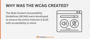 The Web Content Accessibility Guidelines were developed to ensure the entire internet is built with accessibility in mind The Web Content Accessibility Guidelines were developed to ensure the entire internet is built with accessibility in mind