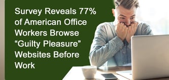 Digital Detour: Survey Reveals 77% of American Office Workers Browse “Guilty Pleasure” Websites Before Work