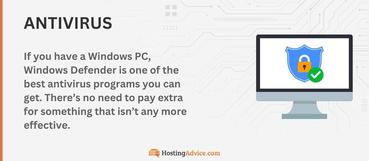 If you have a Windows PC, Windows Defender is one of the best antivirus programs you can get. There is no need to pay extra for something that isnât any more effective. If you have a Windows PC, Windows Defender is one of the best antivirus programs you can get. There is no need to pay extra for something that isnât any more effective.