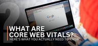 What Are Core Web Vitals? Here’s What You Actually Need to Know