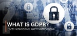 What Is the General Data Protection Regulation? How to Maintain GDPR Compliance