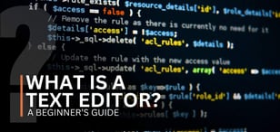 What Is a Text Editor? A Beginner’s Guide to Choosing the Right One