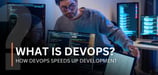 What Is DevOps? How It Speeds Up Development (and Saves You Headaches)