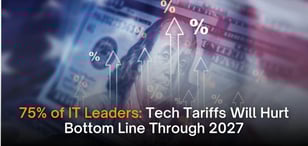 75% of IT Leaders: Tech Tariffs Will Hurt Bottom Line Through 2027