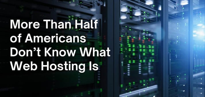 Despite Heavy Internet Use, More Than Half of Americans Don’t Know What Web Hosting Is