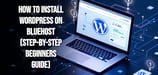 How to Install WordPress on Bluehost (Step-by-Step Beginners Guide)