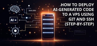How to Deploy AI-Generated Code to a VPS Using Git and SSH (Step-by-Step)