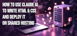 How to Use Claude AI to Write HTML & CSS and Deploy It on Shared Hosting