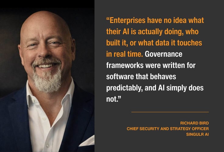 Quote graphic featuring a technology executive beside a highlighted quote that says 'Enterprises have no idea what their AI is actually doing, who built it, or what data it touches in real time. Governance frameworks were written for software that behaves predictably, and AI simply does not.'
