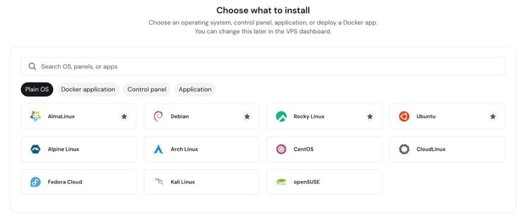 Hostinger VPS Choose What to Install page showing the Plain OS tab selected with a search bar and a grid of eleven Linux distribution options including AlmaLinux, Debian, Rocky Linux, Ubuntu, Alpine Linux, Arch Linux, CentOS, CloudLinux, Fedora Cloud, Kali Linux, and openSUSE Hostinger VPS Choose What to Install page showing the Plain OS tab selected with a search bar and a grid of eleven Linux distribution options including AlmaLinux, Debian, Rocky Linux, Ubuntu, Alpine Linux, Arch Linux, CentOS, CloudLinux, Fedora Cloud, Kali Linux, and openSUSE