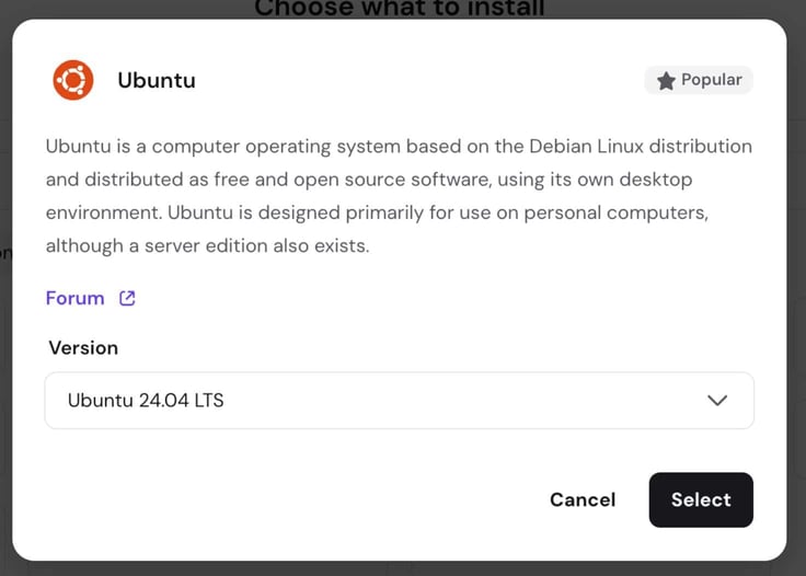 Hostinger VPS OS selection modal for Ubuntu showing the Popular badge, a description of Ubuntu as a free open-source Debian-based operating system, a Forum link, a Version dropdown set to Ubuntu 24.04 LTS, and Cancel and Select buttons Hostinger VPS OS selection modal for Ubuntu showing the Popular badge, a description of Ubuntu as a free open-source Debian-based operating system, a Forum link, a Version dropdown set to Ubuntu 24.04 LTS, and Cancel and Select buttons