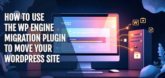 How to Use the WP Engine Migration Plugin to Move Your WordPress Site