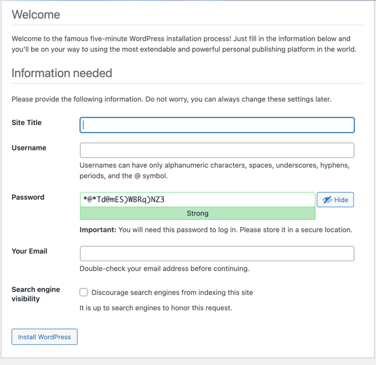 WordPress five-minute installation setup screen showing the Information Needed form with empty fields for Site Title, Username, and Your Email, a strong auto-generated password displayed, a search engine visibility checkbox, and the Install WordPress button at the bottom