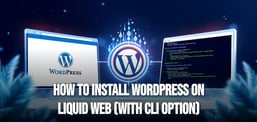 How to Install WordPress on Liquid Web with CLI