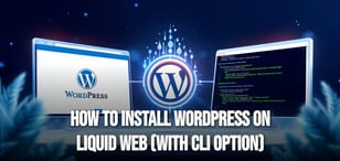 How to Install WordPress on Liquid Web (with CLI Option)