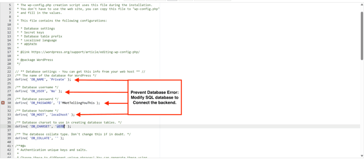 Prevent Database Error:
Modify SQL database to Connect the backend. WordPress configuration file opened in a code editor, displaying database connection setting fields for database name, username, password, host address, and character set. Prevent Database Error:
Modify SQL database to Connect the backend. WordPress configuration file opened in a code editor, displaying database connection setting fields for database name, username, password, host address, and character set.