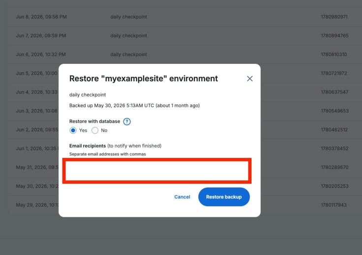 WP Engine "Restore myexamplesite environment" confirmation modal displaying a daily checkpoint backup dated May 30, 2026, a "Restore with database" toggle set to Yes, and a red highlighted empty email recipients field for entering notification addresses, with Cancel and Restore backup buttons below. WP Engine "Restore myexamplesite environment" confirmation modal displaying a daily checkpoint backup dated May 30, 2026, a "Restore with database" toggle set to Yes, and a red highlighted empty email recipients field for entering notification addresses, with Cancel and Restore backup buttons below.