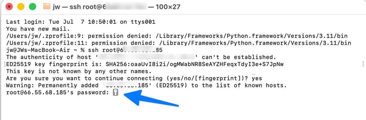 Image of a Mac terminal window running an SSH connection command to a remote root server, displaying a host authenticity warning with an ED25519 key fingerprint and a password prompt, arrow-annotated toward the password entry field used to log into the cloud server. Image of a Mac terminal window running an SSH connection command to a remote root server, displaying a host authenticity warning with an ED25519 key fingerprint and a password prompt, arrow-annotated toward the password entry field used to log into the cloud server.
