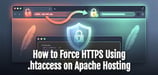 How to Force HTTPS Using .htaccess on Apache Hosting