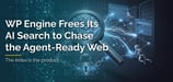 WP Engine Frees Its AI Search to Chase the Agent-Ready Web