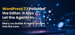 WordPress 7.1 Polished the Editor. It Also Let the Agents In.