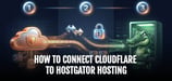 How to Connect Cloudflare to HostGator Hosting (Step-by-Step)