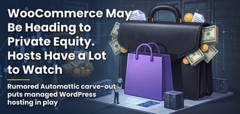WooCommerce May Be Heading to Private Equity. Hosts Have a Lot to Watch