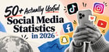50+ Actually Useful Social Media Statistics in 2026