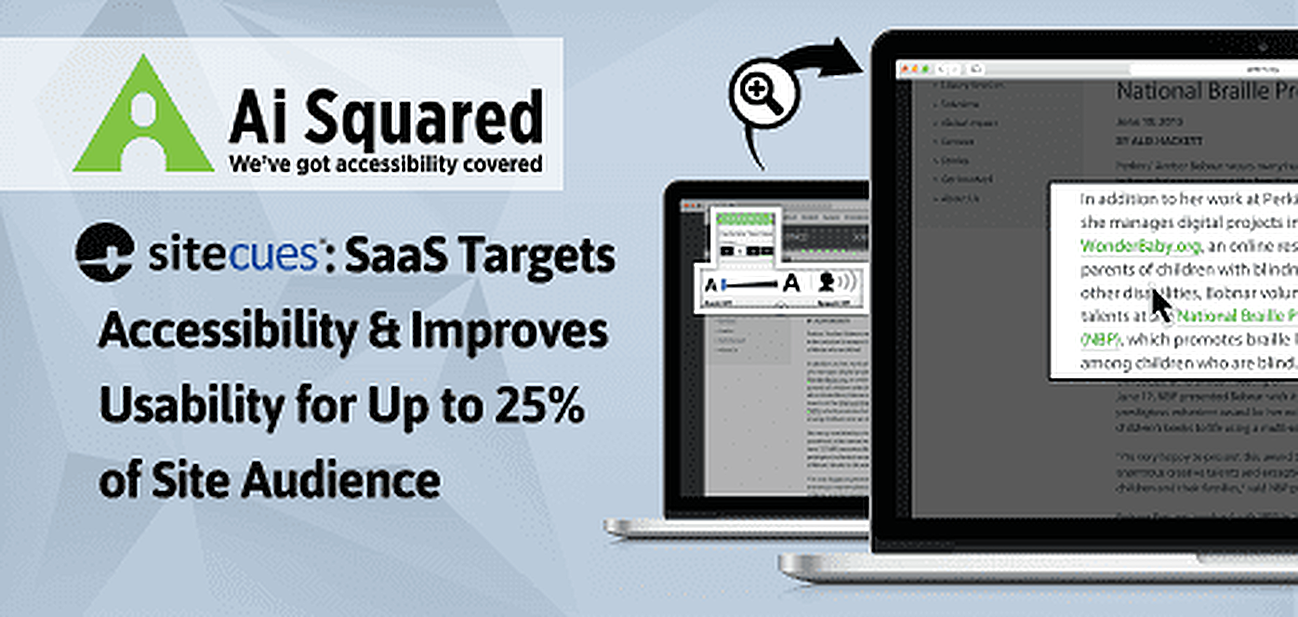 Ai Squared’s sitecues<span class="registered">®</span>: SaaS Targets Accessibility & Improves Usability for Up to 25% of Site Audience Ai Squared’s sitecues<span class="registered">®</span>: SaaS Targets Accessibility & Improves Usability for Up to 25% of Site Audience