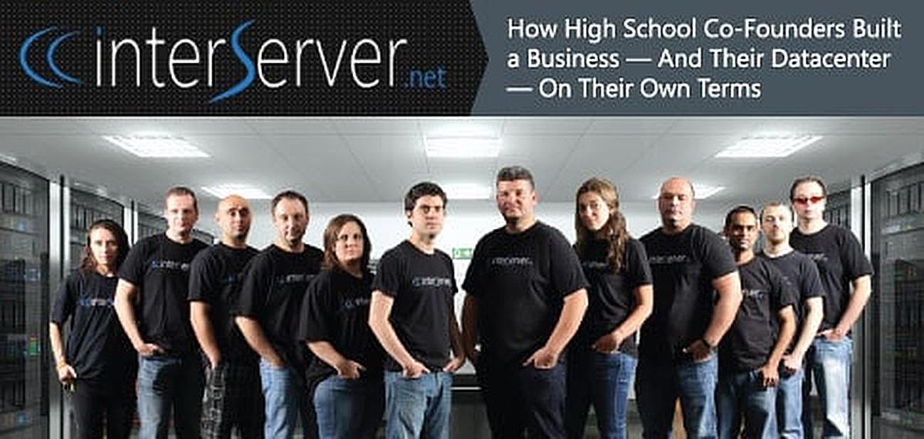 InterServer: How High School Co-Founders Built a Business — And Their Own Datacenter — On Their Own Terms InterServer: How High School Co-Founders Built a Business — And Their Own Datacenter — On Their Own Terms