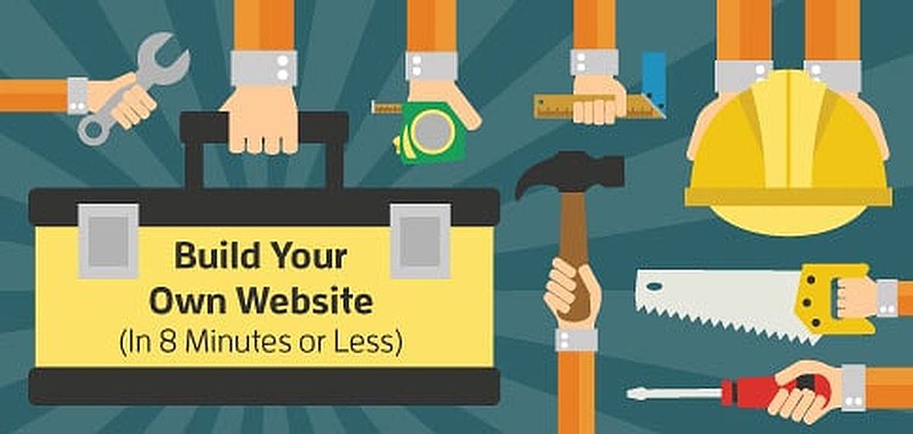 How to Build Your Own Website in 8 Minutes Or Less How to Build Your Own Website in 8 Minutes Or Less