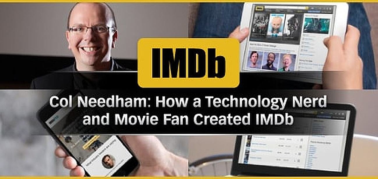How IMDb Founder and CEO Col Needham Turned Lifelong Interests in Technology and Movies Into the World's Top Entertainment Site How IMDb Founder and CEO Col Needham Turned Lifelong Interests in Technology and Movies Into the World's Top Entertainment Site