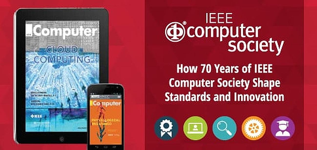 How 70 Years of IEEE Computer Society Shape Standards and Innovation How 70 Years of IEEE Computer Society Shape Standards and Innovation