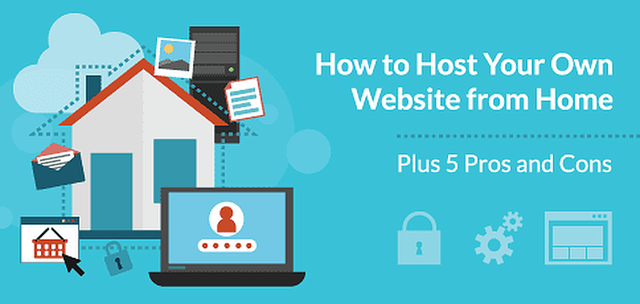 How to Host Your Own Website from Home (Plus 16 Pros & Cons