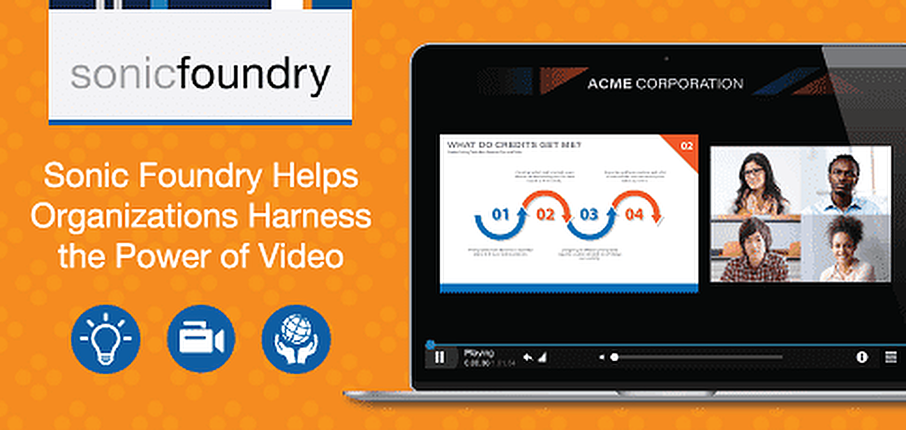 Sonic Foundry Helps Organizations Harness the Power of Video Sonic Foundry Helps Organizations Harness the Power of Video