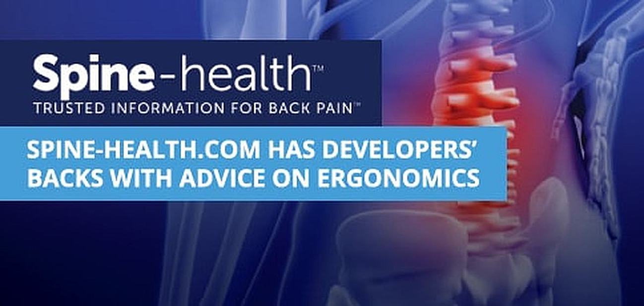 Spine-health.com Has Developers’ Backs with Independent, Peer-Reviewed Advice on Ergonomics and Posture Spine-health.com Has Developers’ Backs with Independent, Peer-Reviewed Advice on Ergonomics and Posture
