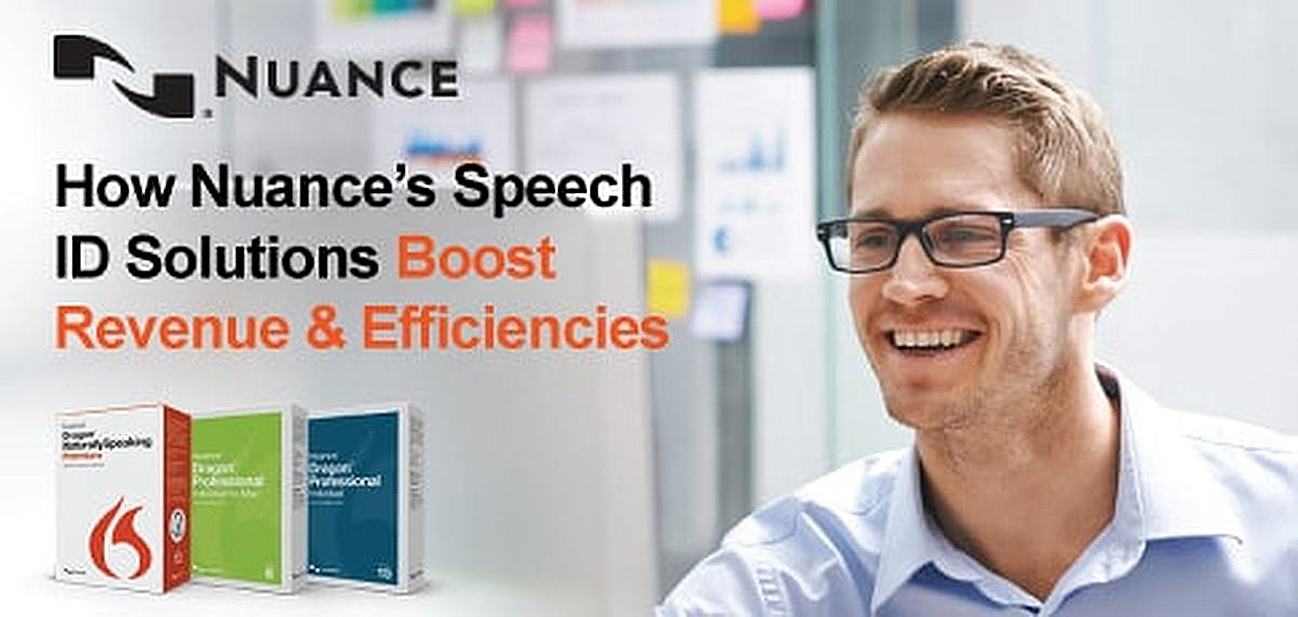 Nuance’s Speech Recognition Solutions Boost Efficiencies & Productivity by Providing Organizations a Faster, More Accurate Approach to Documentation Nuance’s Speech Recognition Solutions Boost Efficiencies & Productivity by Providing Organizations a Faster, More Accurate Approach to Documentation