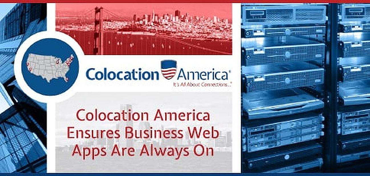 Colocation America: Ensuring the Web Applications of Modern Enterprises are Always On Through Fault-Tolerant Datacenters Designed for Redundancy Colocation America: Ensuring the Web Applications of Modern Enterprises are Always On Through Fault-Tolerant Datacenters Designed for Redundancy